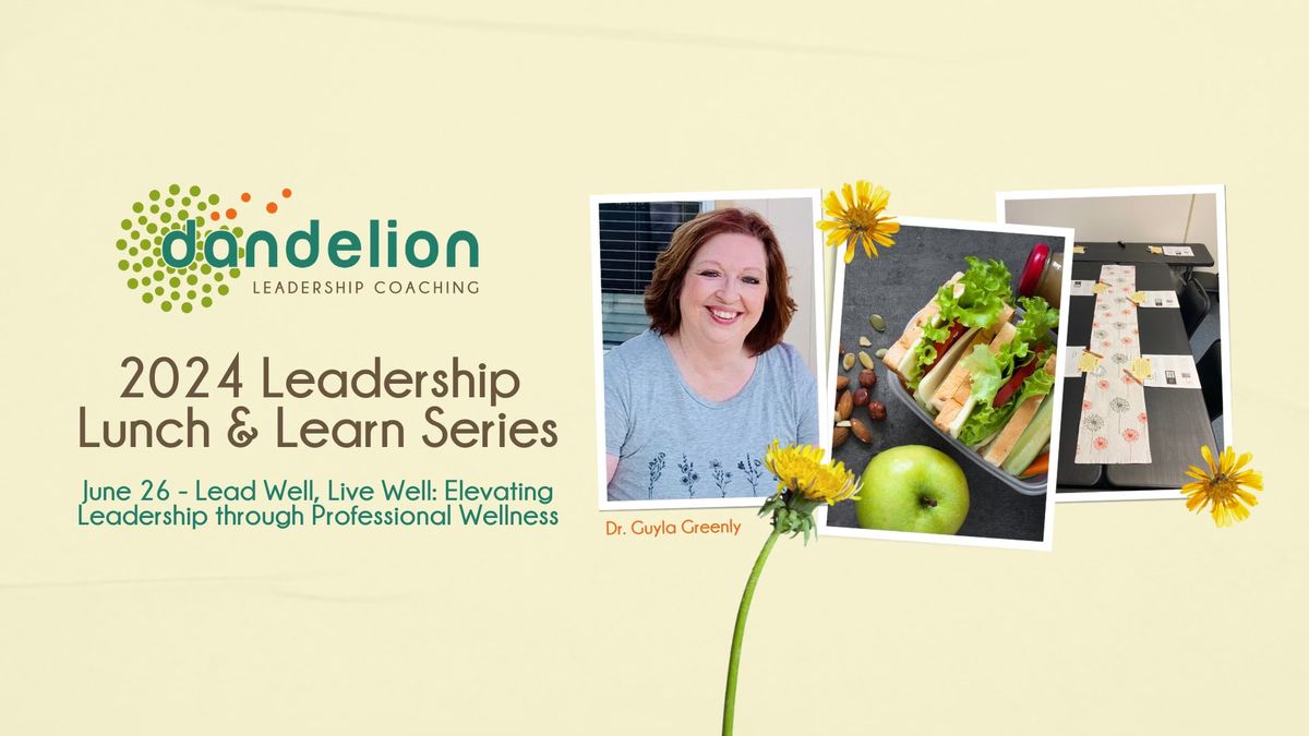 Lead Well, Live Well: Elevating Leadership through Professional Wellness (June Lunch & Learn)