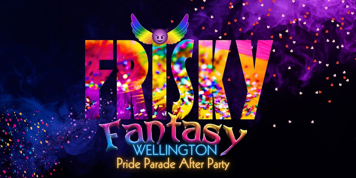 FRISKY Fantasy - Wellington Pride Parade After Party 2025