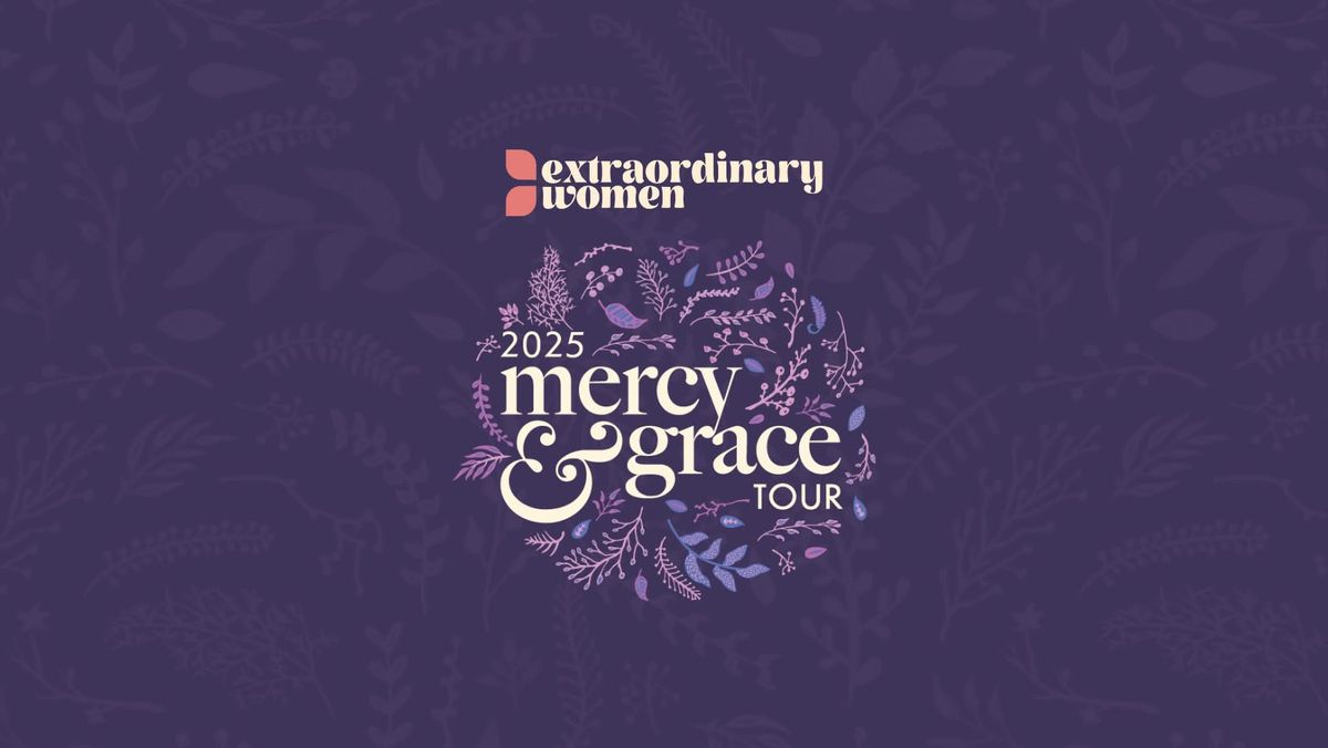 Extraordinary Women's 2025 "Mercy & Grace" Tour - Grand Prairie, TX