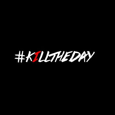 #KillTheDay
