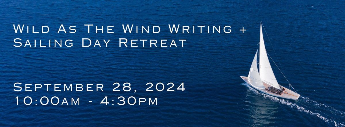 Wild As The Wind Writing +  Sailing Day Retreat