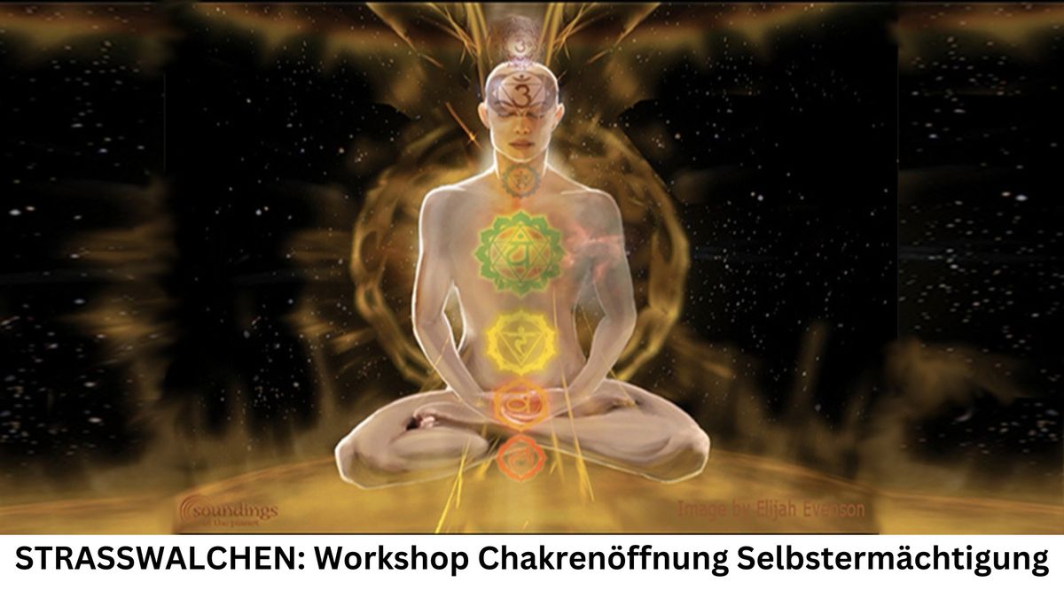 STRASSWALCHEN: Workshop Chakren\u00f6ffnung Selbsterm\u00e4chtigung