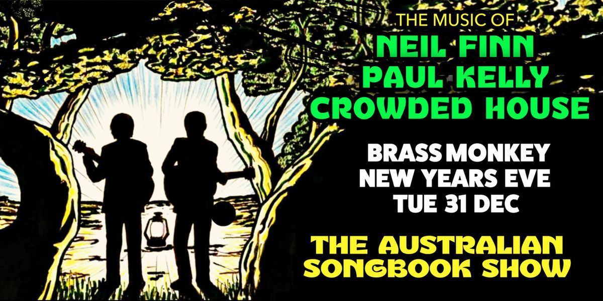 NYE The Music of Neil Finn - Paul Kelly - Crowded House \/ Brass Monkey