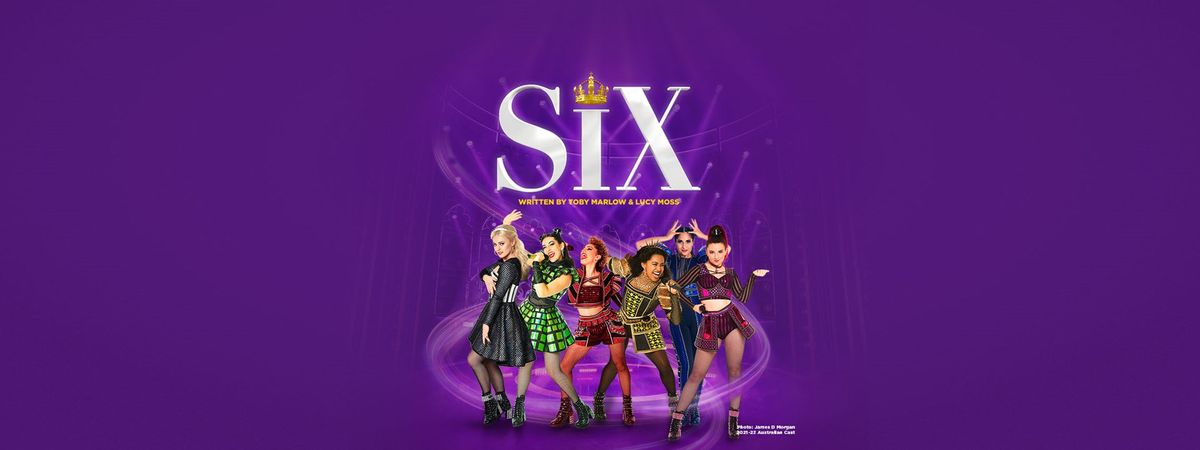 SIX The Musical Wednesday 15th January 2024