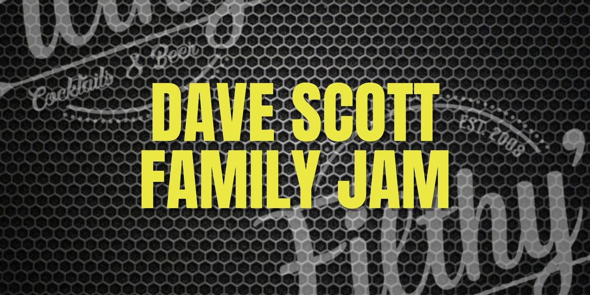 Dave Scott Family Jam - January 22nd