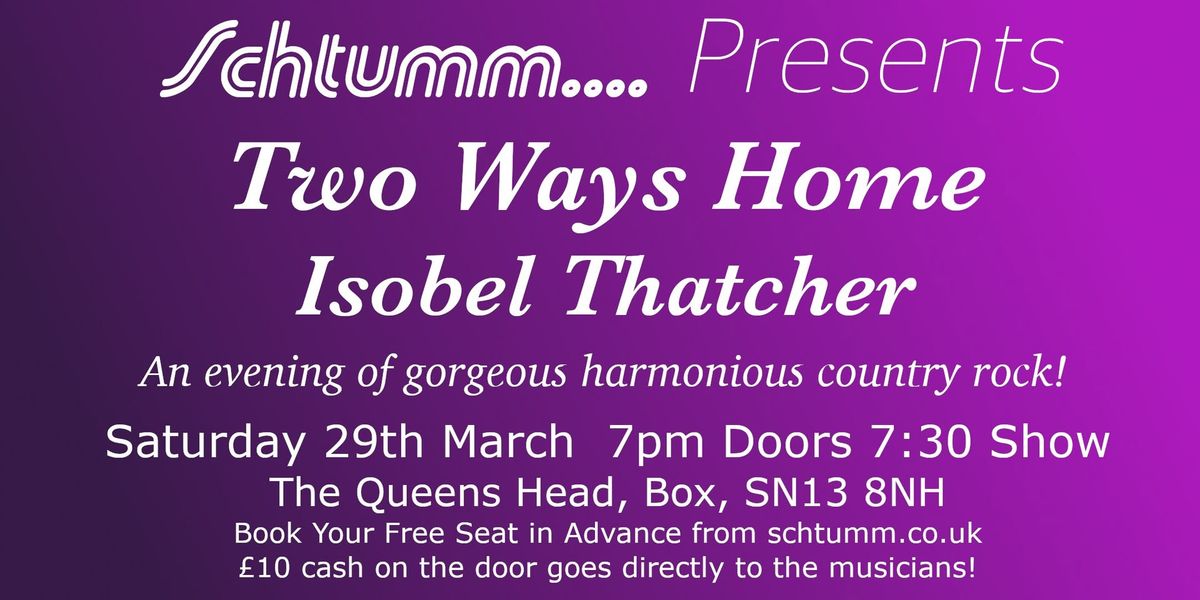 Schtumm.... Presents Two Ways Home and Isobel Thatcher