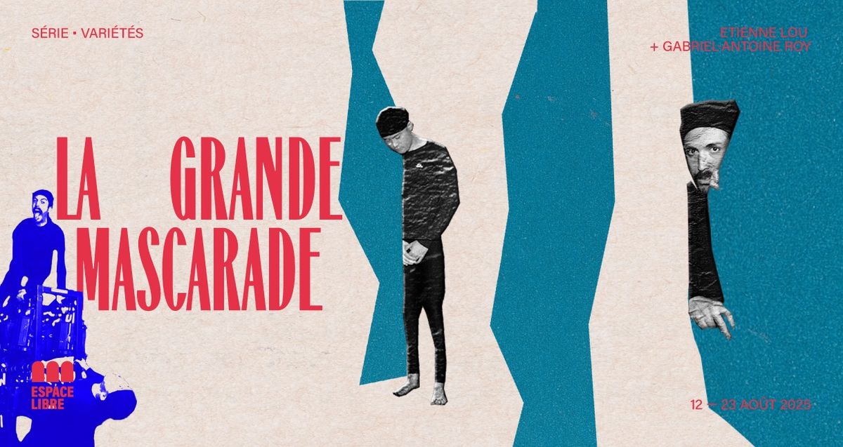 La grande mascarade \u2014 Etienne Lou + Gabriel-Antoine Roy