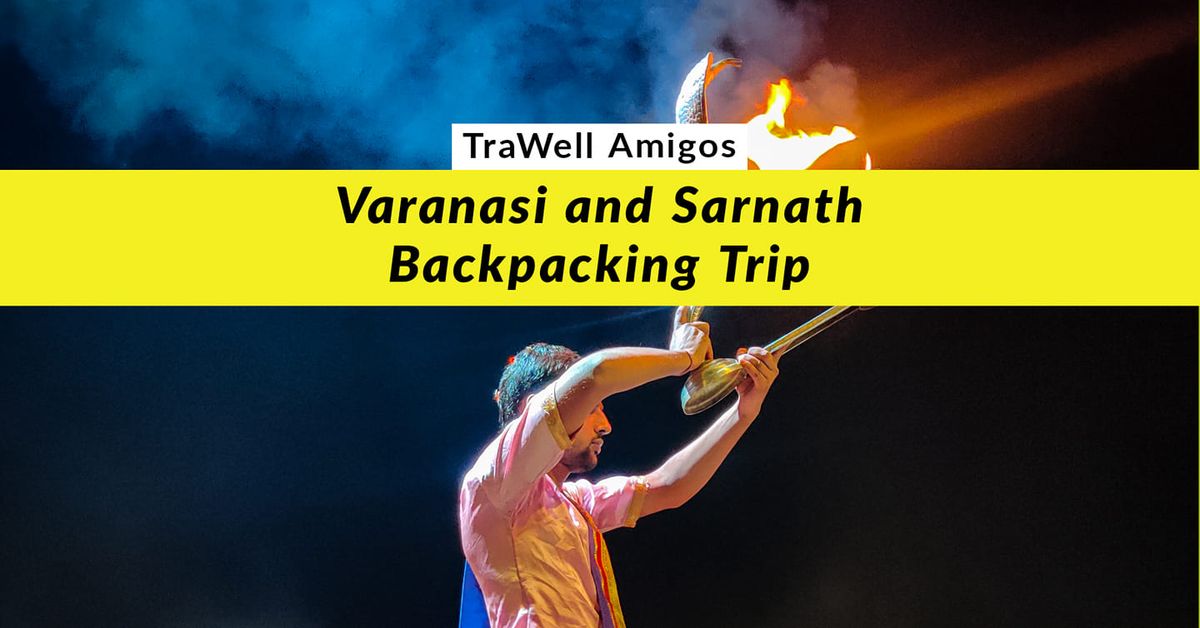 TraWell Amigos:: Varanasi and Sarnath Backpacking Trip Winter 2024