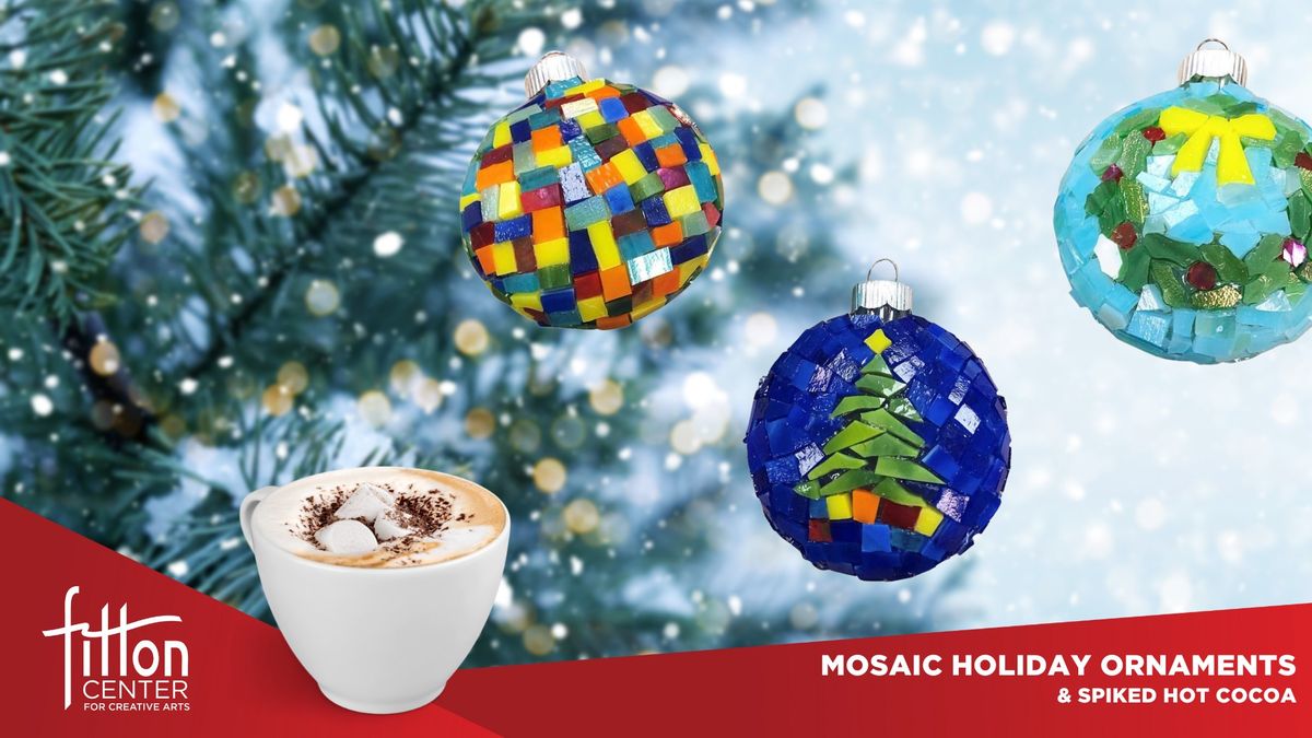 Mosaic Holiday Ornaments & Spiked Hot Cocoa