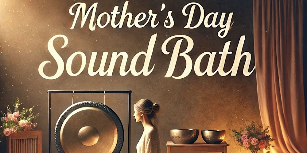 Mothers Day Gong and Sound Bath