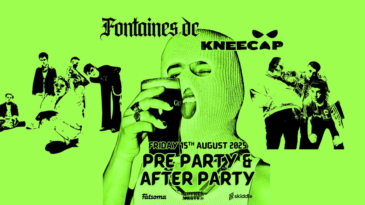 Fontaines DC \u2606 KNEECAP (Pre-Party \/ After show)