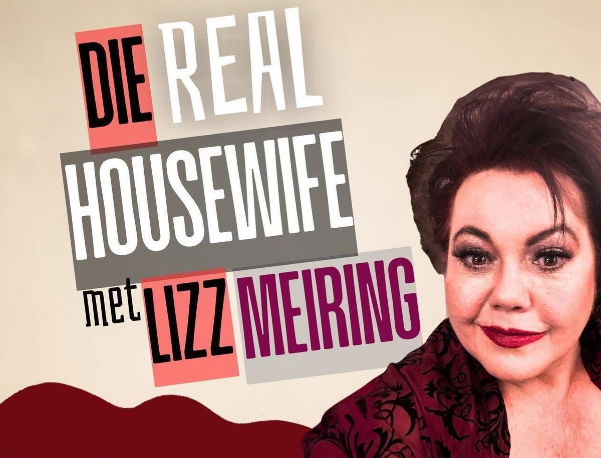 DIE \u201cREAL HOUSEWIFE\u201d met LIZZ MEIRING (Geen O\/14)