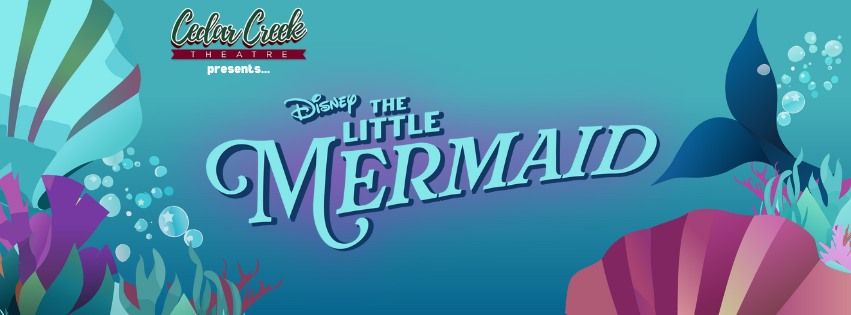 Cedar Creek Theatre Presents: Disney's The Little Mermaid