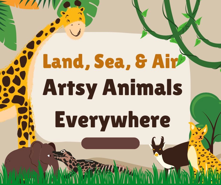 Land, Sea, & Air - Artsy Animals Everywhere Art Camp