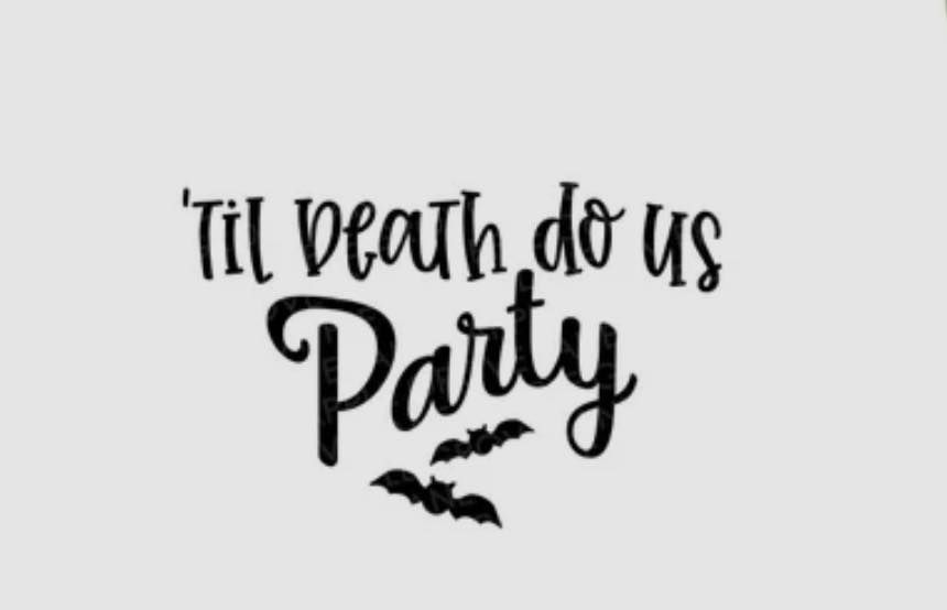 \u2018Till Death Do Us PARTY!