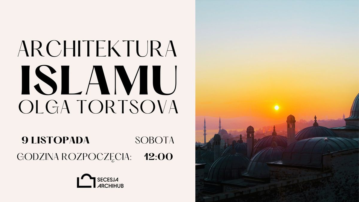 [PRELEKCJA] Kurs architektury islamu | Olga Tortsova