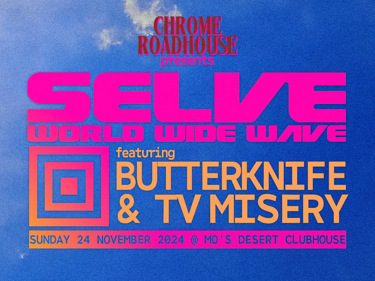 Chrome Roadhouse Presents: SELVE with Butterknife and TV Misery