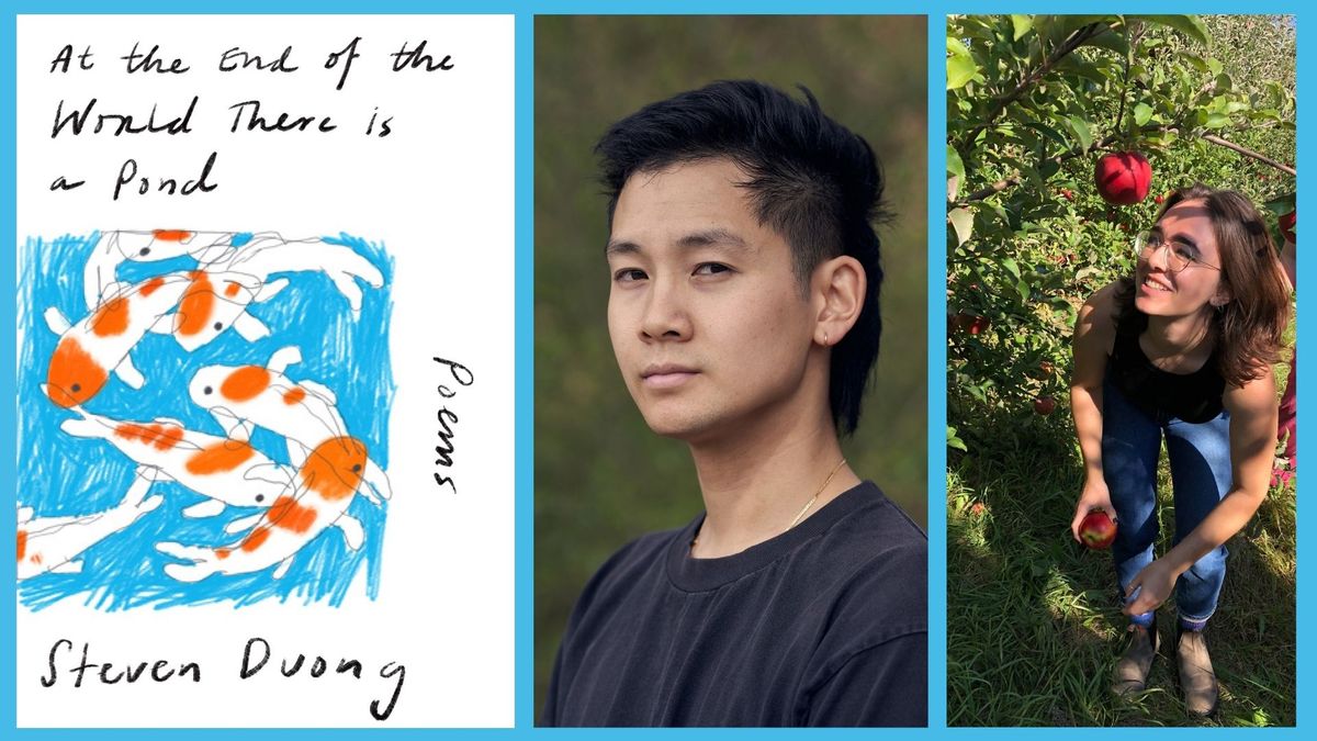 At The End of the World There Is a Pond: An Evening of Poetry with Steven Duong and Mira Braneck