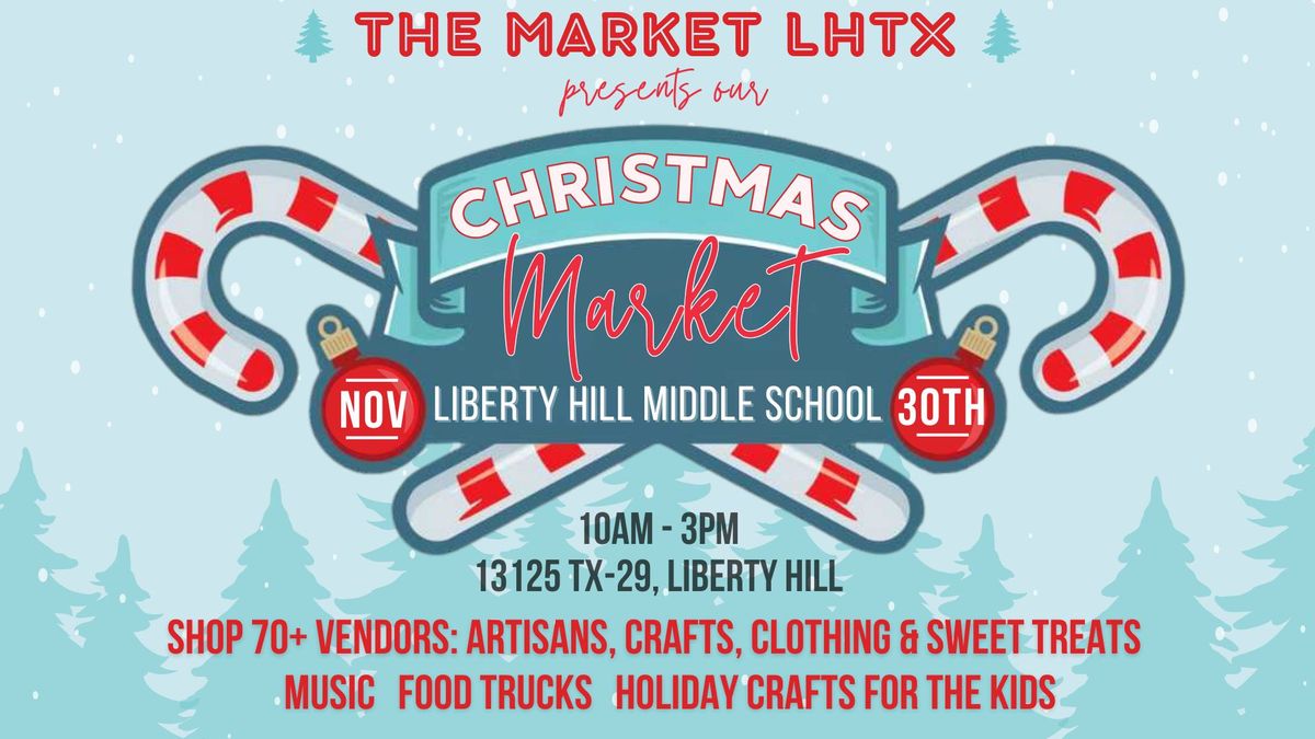 The Market LHTX: Christmas Holiday Edition ~ November 30th at Liberty Hill Middle School 10am to 3pm