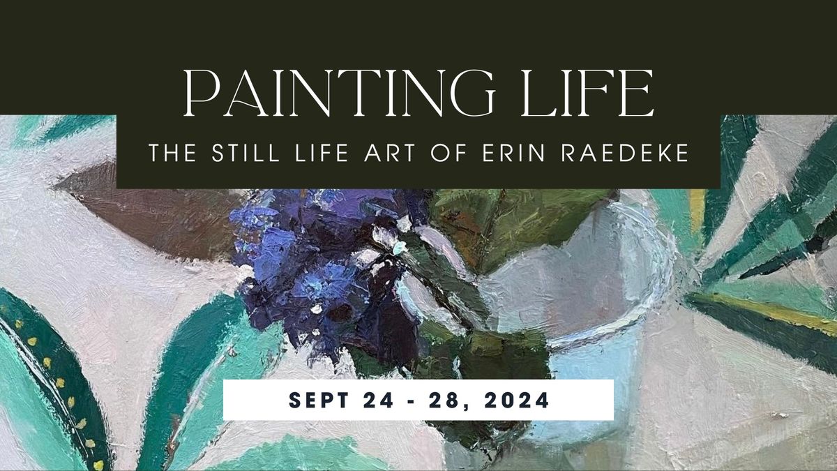 Painting Life: The Still Life Art of Erin Raedeke