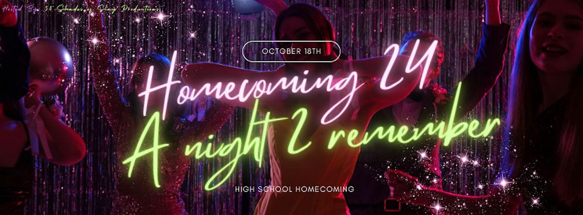 Homecoming (A night to Remember! - HIGH SCHOOL STUDENTS ONLY)