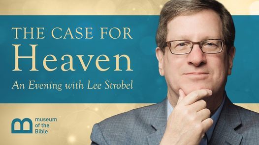 The Case For Heaven:  An Evening With Lee Strobel