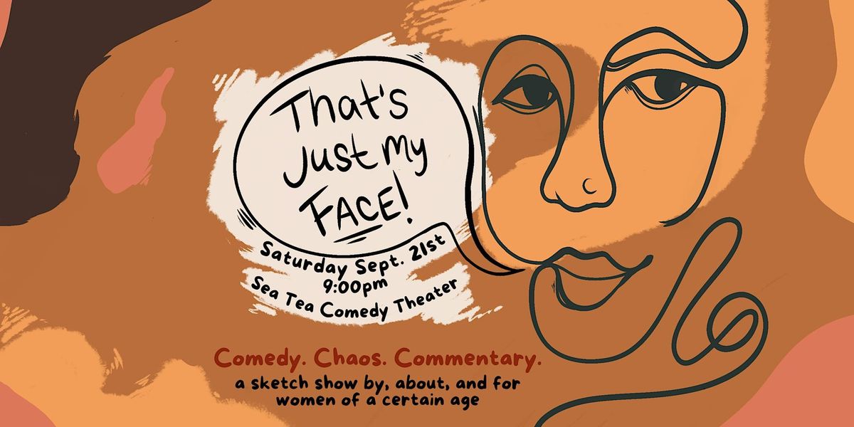 That's Just My Face: A Sketch Show By, About & For Women of a Certain Age