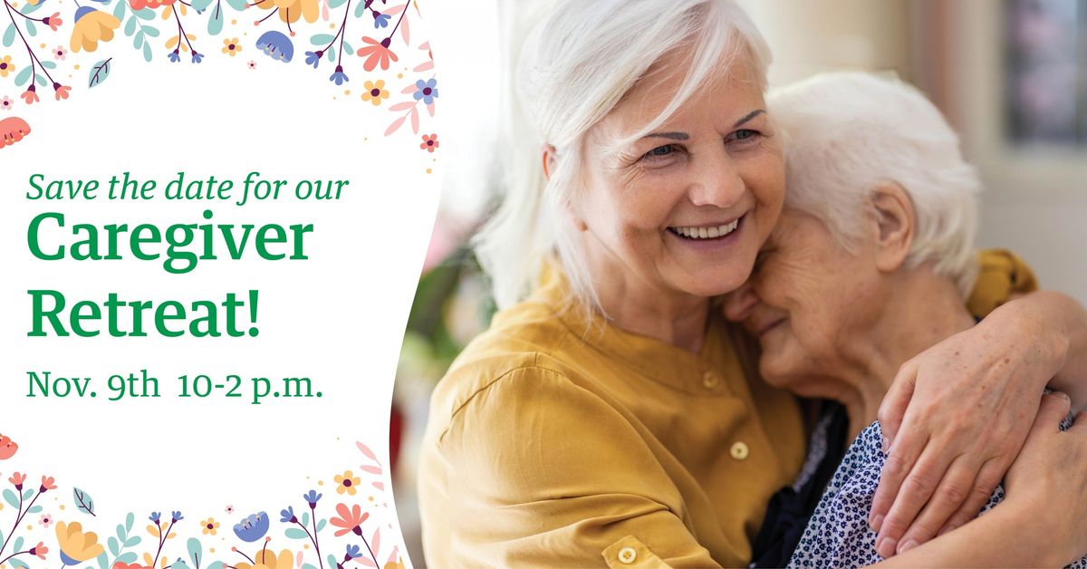 Save the date for our Caregiver Retreat!