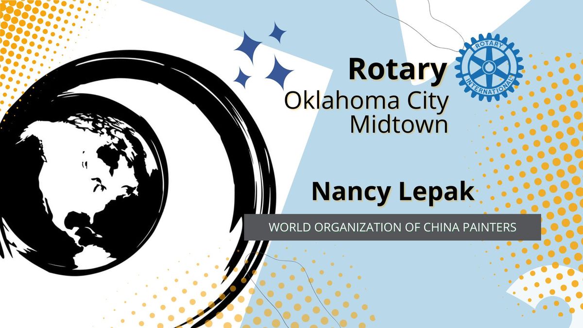 OKC Midtown Rotary Weekly Meeting: Nancy Lepak, World Organization of China Painters