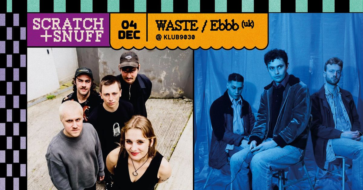 WASTE + EBBB (Uk) @ Klub9030 - Scratch+Snuff