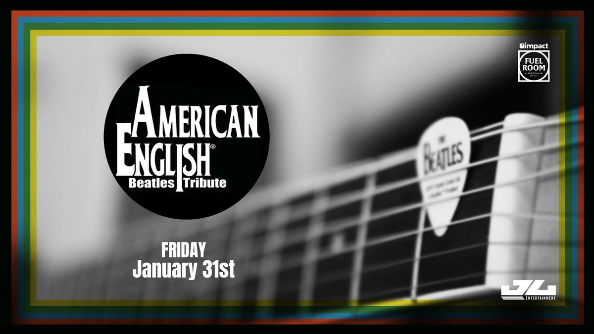 The Beatles Tribute: American English at Impact Fuel Room