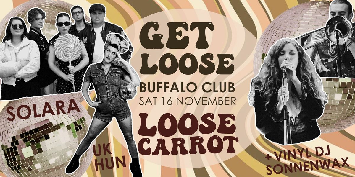 GET LOOSE! Funk\/soul night. Ft. Loose Carrot, Solara, UK Hun, Sonnenwax