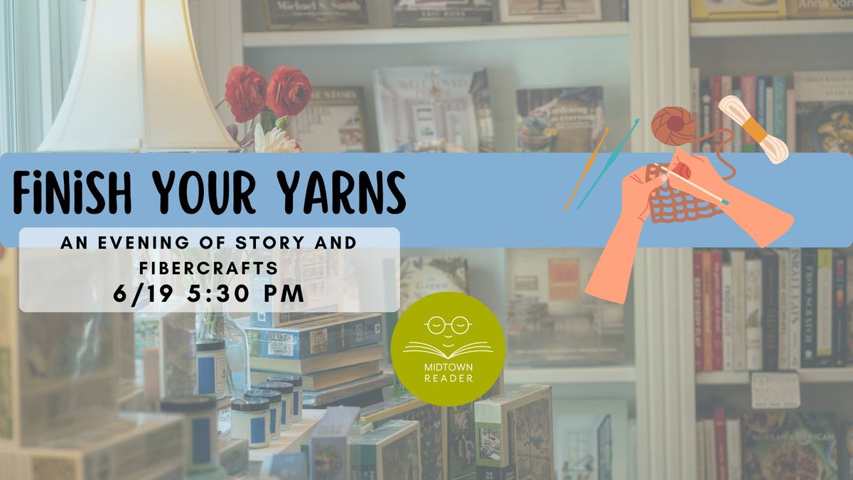 Finish Your Yarns: An Evening of Story and Fibercrafts