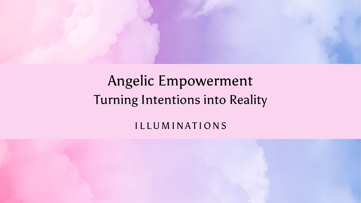 Angelic Empowerment - Turning Intentions into Reality