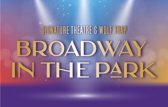 Signature Theatre and Wolf Trap Present Broadway in the Park