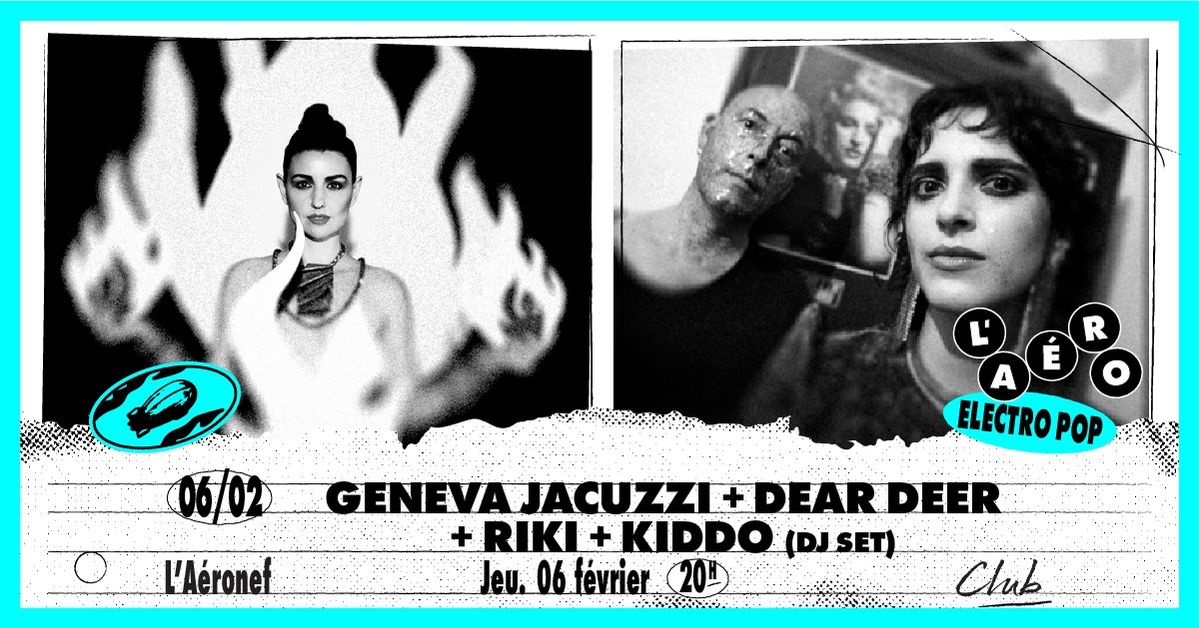 Geneva Jacuzzi + Dear Deer + Riki + Kiddo (dj set) \u2219 L'A\u00e9ronef\u23a5Club