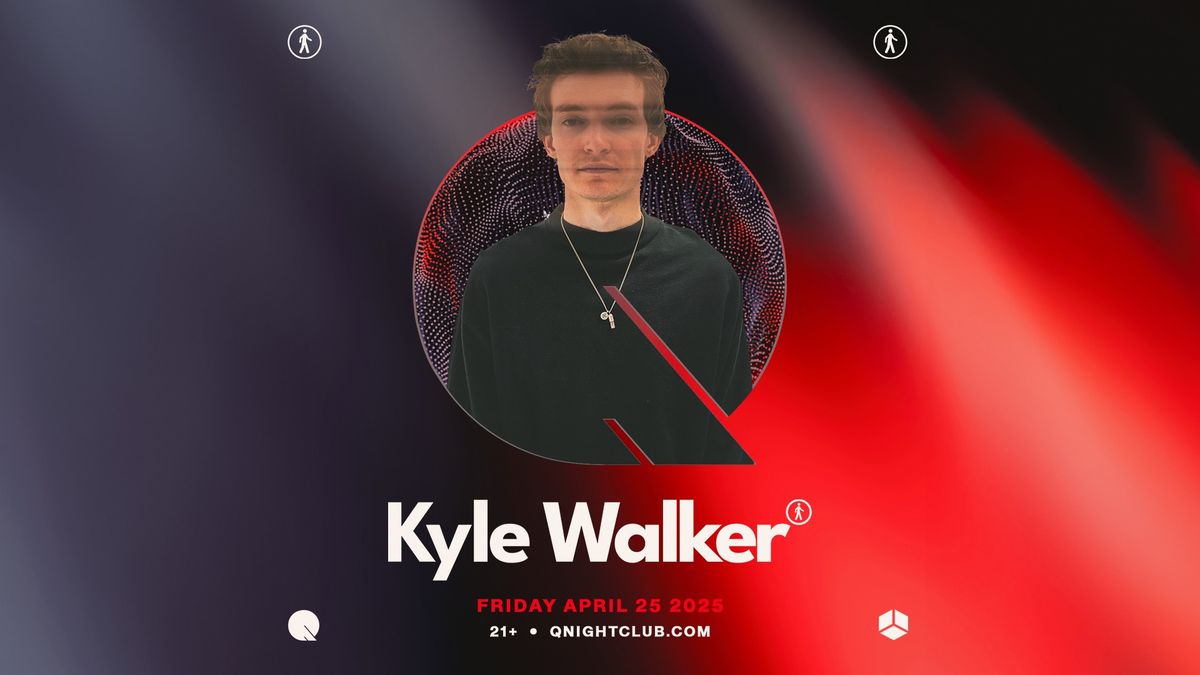 KYLE WALKER @ Q NIGHTCLUB