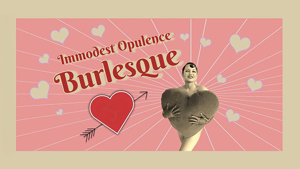 Immodest Opulence Burlesque: Valentine's Deja Vu (18+)