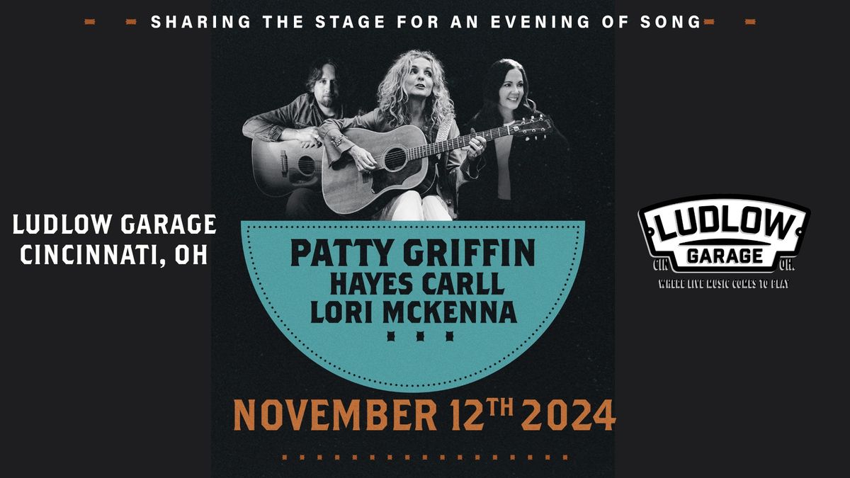 SHARING THE STAGE FOR AN EVENING OF SONG PATTY GRIFFIN | HAYES CARLL | LORI MCKENNA