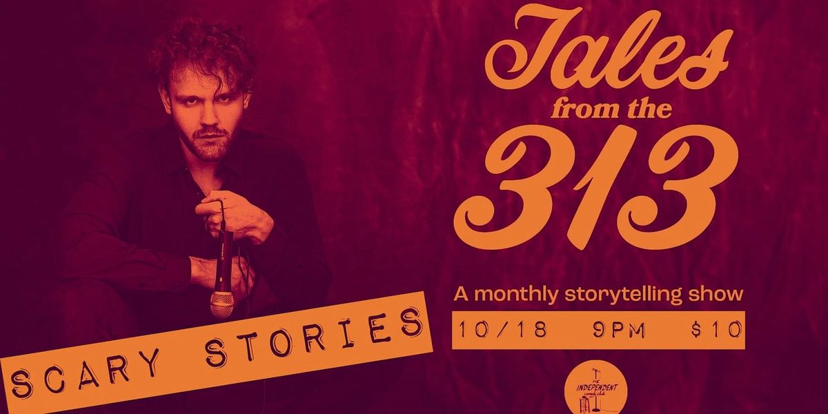 Tales From The 313: SCARY STORIES \u2014 LIVE Storytelling at The Independent