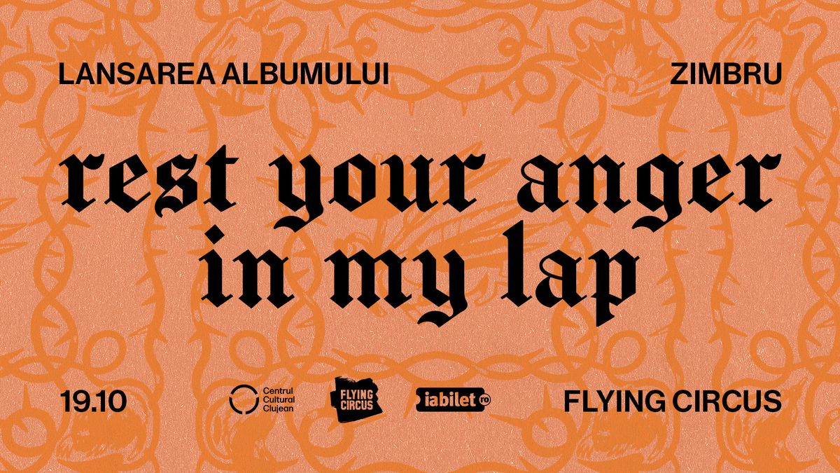 ZIMBRU | Flying Circus - lansarea albumului "Rest Your Anger In My Lap"