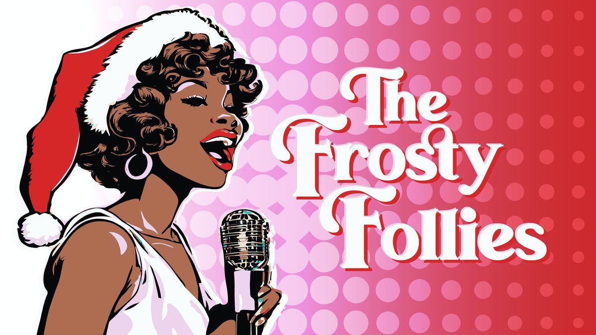 The Frosty Follies: A Holiday Cabaret