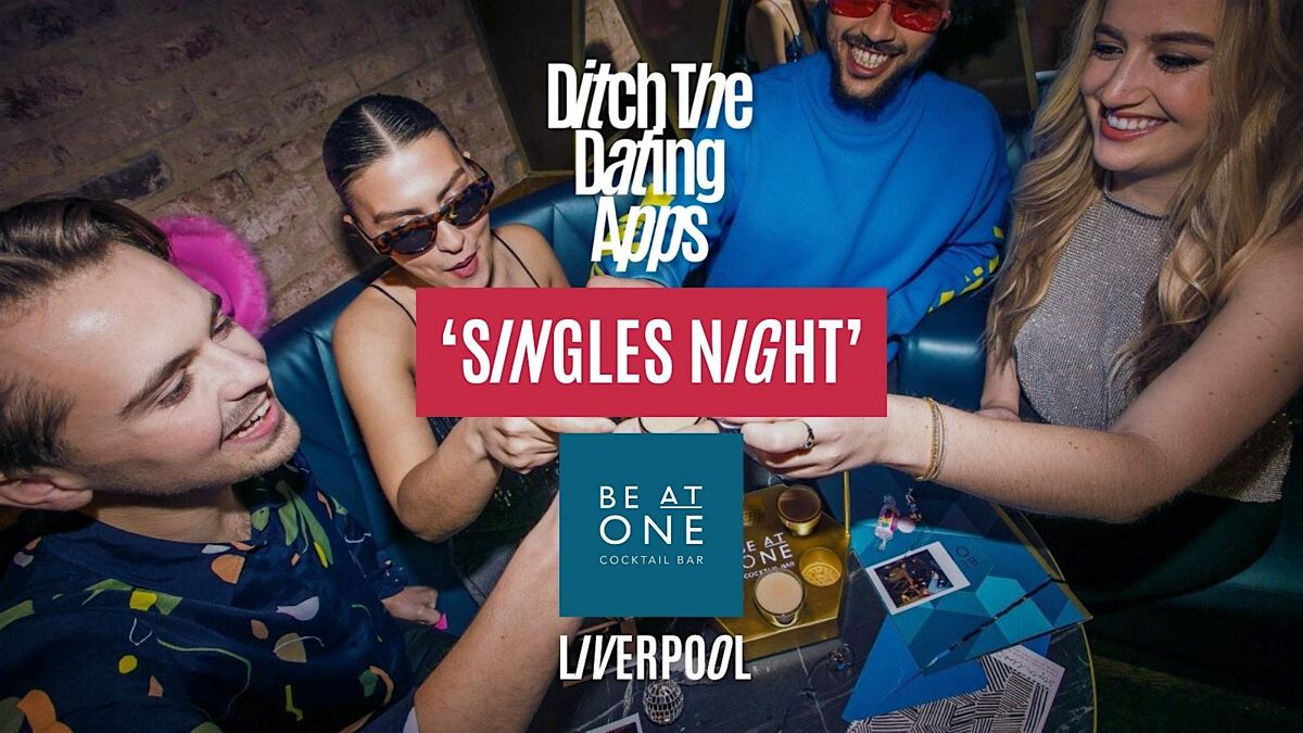 Singles Night  Ditch The Dating Apps x Be At One | LIVERPOOL