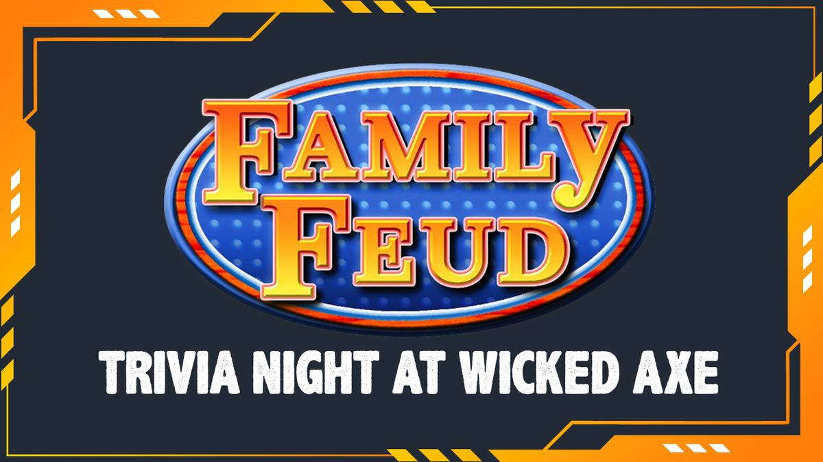 Family Feud Trivia Night at Wicked Axe