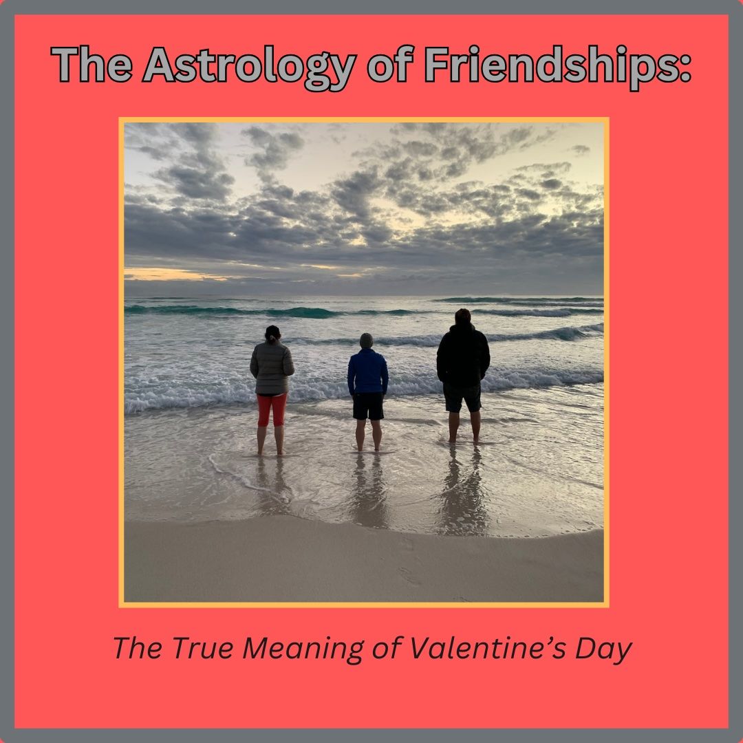 The Astrology of Friendships: The True Meaning of Valentine\u2019s Day