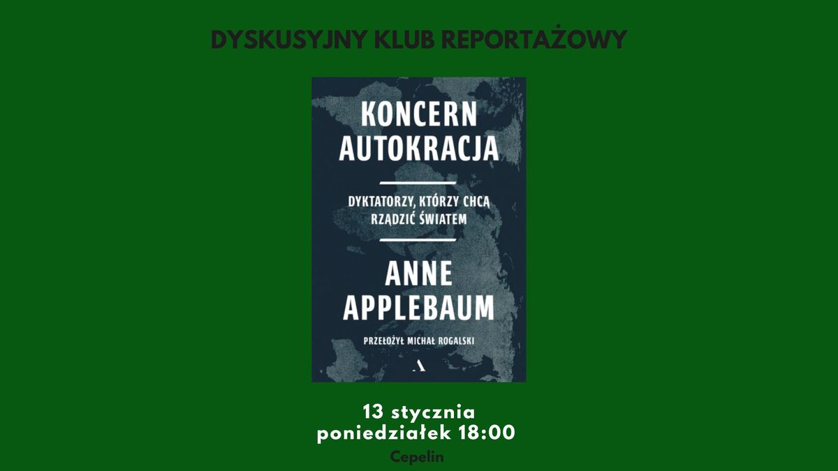 Dyskusyjny Klub Reporta\u017cowy | "Koncern Autokracja" Anne Applebaum