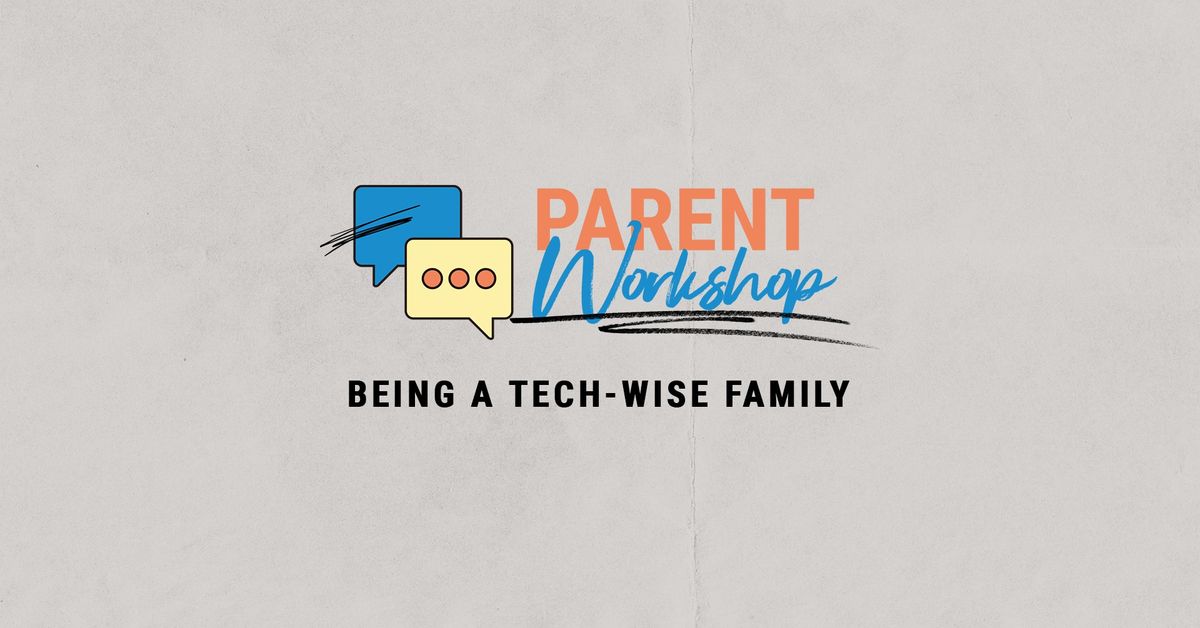 Parent Workshop: Being A Tech-Wise Family