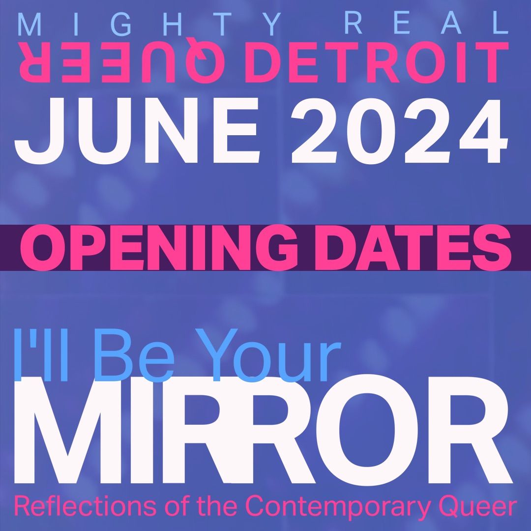 \u201cI\u2019ll Be Your Mirror: Reflections of The Contemporary Queer\u201d with @mightyrealqueerdetroit
