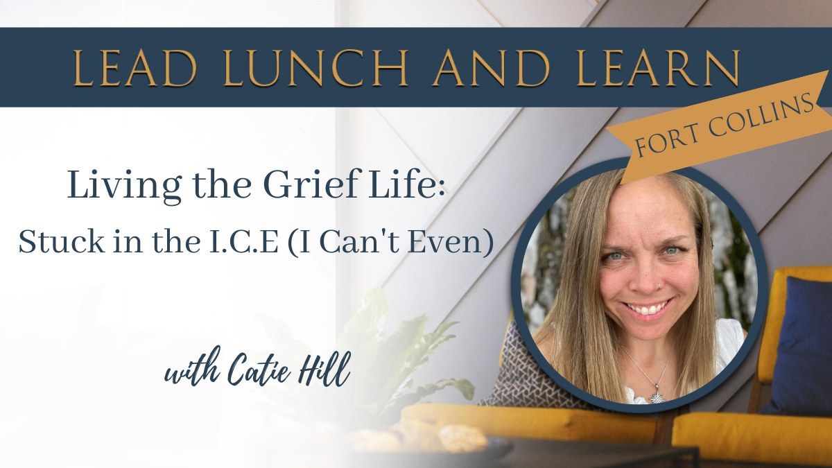 Living the Grief Life: Stuck in the I.C.E (I Can't Even) with Catie Hill