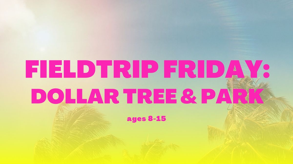 Dollar Tree & Park Fieldtrip Friday @ E&E Dance Company